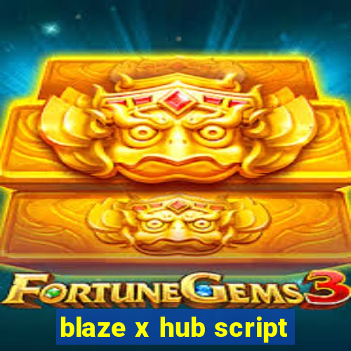 blaze x hub script